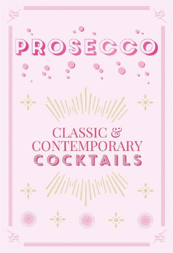 Prosecco Cocktails: classic & contemporary cocktails