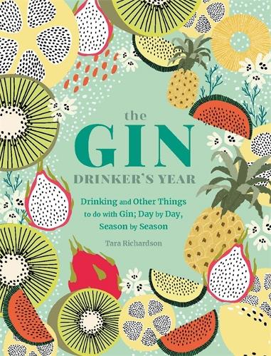 The Gin Drinkers Year: Drinking and Other Things to Do With Gin; Day by Day, Season by Season - A Recipe Book