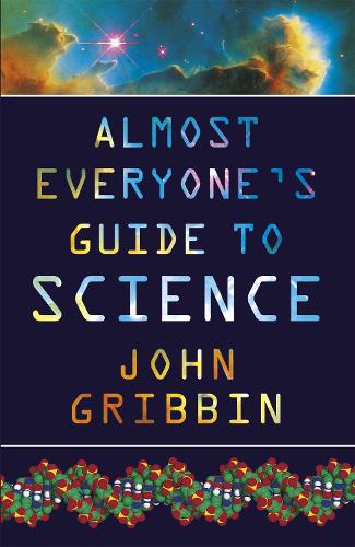 Almost Everyones Guide to Science: The Universe, Life and Everything