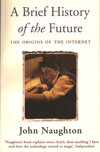 A Brief History of the Future: Origins of the Internet