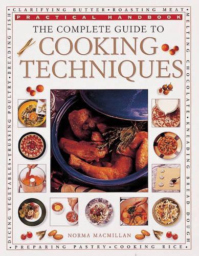 The Complete Guide to Cooking Techniques (Practical Handbook)