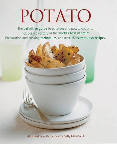 Potato: The Definitive Guide to Potatoes and Potato Cooking