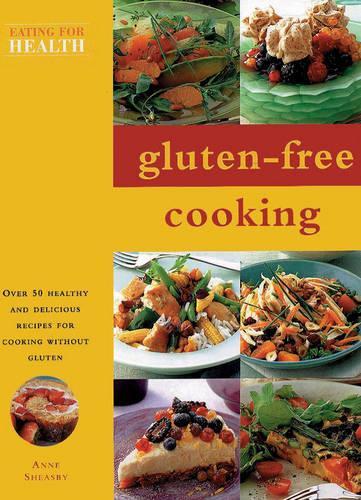 Gluten-Free Cooking: Over 50 Healthy and Delicious Recipes for Cooking Without Gluten (COOKBOOK/NUTRITION)