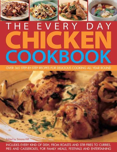 The Everyday Chicken Cookbook: Traditional, Contemporary, Classic and Adventurous Idea for Chicken and Turkey, with Every Recipe Shown Step-by-step in Over 2000 Colour Photographs (The Every Day)