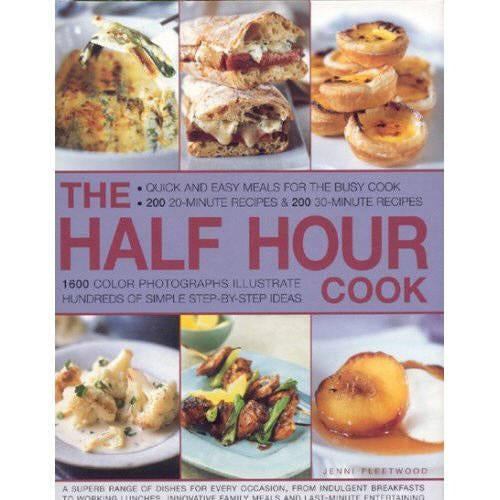 The Half Hour Cook: Quick and Easy Meals for the Busy Cook - 200 20-minute Recipes and 200 30-minute Recipes - 1600 Colour Photographs Illustrate Hundreds of Simple Step-by-step Ideas