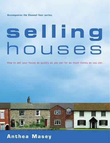 Selling Houses: How to Sell Your House as Quickly as You Can for as Much Money as You Can