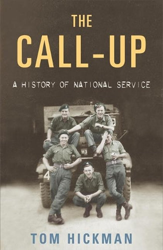 The Call-Up: A History of National Service 1947-1963