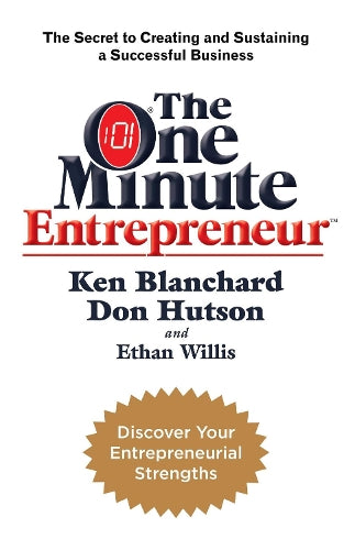 The One Minute Entrepreneur: The Secret to Creating and Sustaining a Successful Business (One Minute Manager)