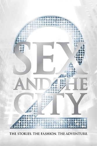 Sex and the City 2: The Official Companion Book: The Stories. The Fashion. The Adventure
