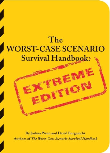 The Worst-Case Scenario Survival Handbook: Extreme Edition (Worst-Case Scenario Survival Handbooks)