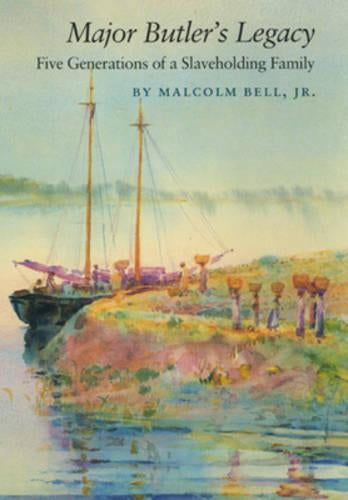 Major Butlers Legacy: Five Generations of a Slaveholding Family