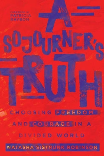 A Sojourners Truth: Choosing Freedom and Courage in a Divided World