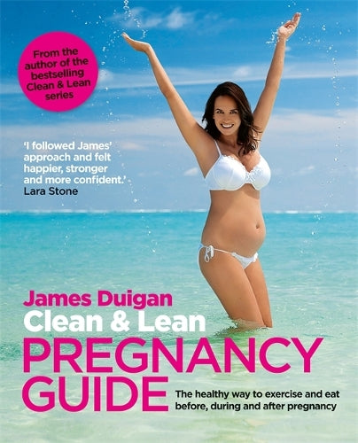Clean & Lean Pregnancy Guide: The healthy way to exercise and eat before, during and after pregnancy. Foreword by Lara Stone (Clean & Lean Guide)