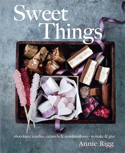 Sweet Things: chocolate, candies, caramels & marshmallows - to make & give