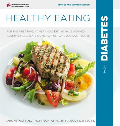 Healthy Eating for Diabetes: For the First Time, a Chef and a Dietitian Have Worked Together to Create 100 Really, Really Delicious Recipes. In Association with Diabetes UK.