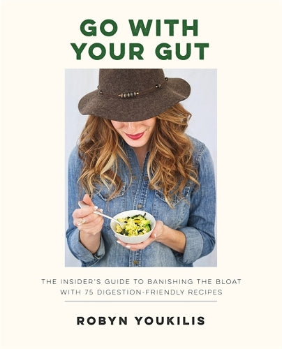 Go With Your Gut: The insiders guide to banishing the bloat with 75 digestion-friendly recipes