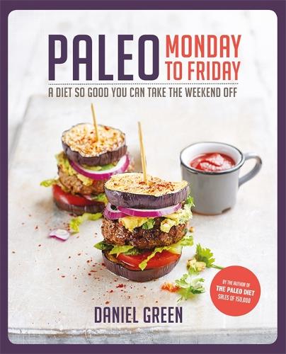 Paleo Monday to Friday: A diet so good you can take the weekend off