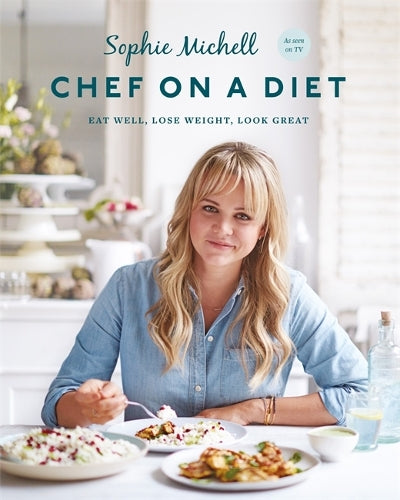 Chef on a Diet: Eat well, lose weight, look great