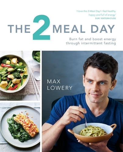The 2 Meal Day: Burn fat and boost energy through intermittent fasting