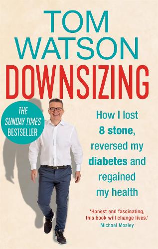 Downsizing: How I lost 8 stone, reversed my diabetes and regained my health – THE SUNDAY TIMES BESTSELLER