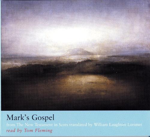 Marks Gospel: From the New Testament in Scots Translated by William Laughton Lorimer