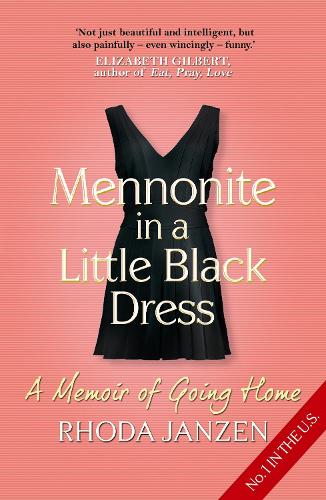 Mennonite in a Little Black Dress: A Memoir of Going Home