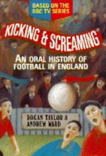 Kicking and Screaming: Oral History of Football in England