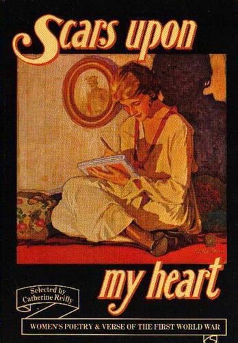 Scars Upon My Heart: Womens Poetry and Verse of the First World War