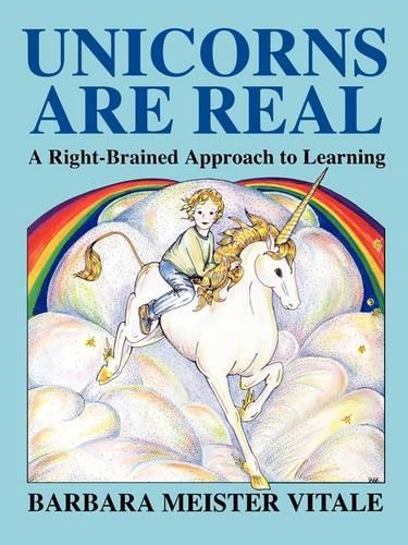 Unicorns are Real: Right-brained Approach to Learning (Creative Parenting/Creative Teaching Series)