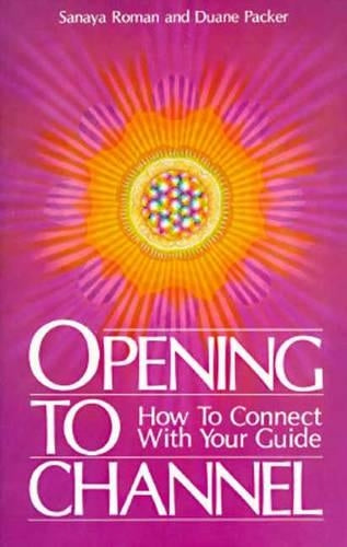 Opening to Channel: How to Connect with Your Guide (Birth Into Light)
