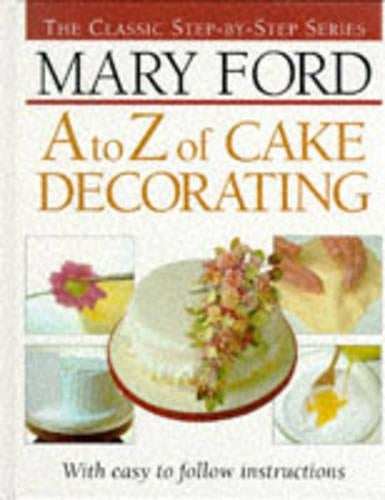A-Z of Cake Decorating (The classic step-by-step series)