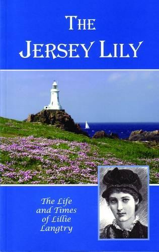 THE JERSEY LILY: The Life and Times of Lillie Langtry