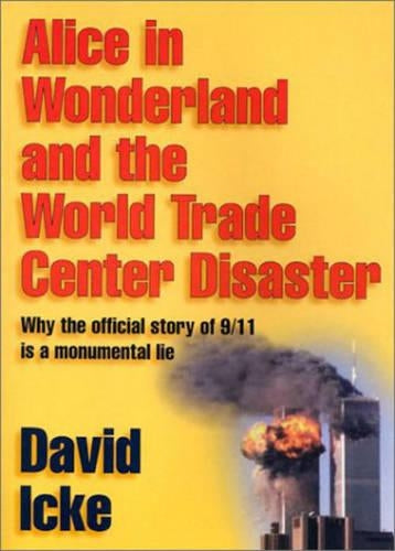 Alice in Wonderland and the World Trade Center Disaster: Why the Official Story of 9/11 is a Monumental Lie