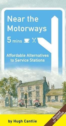 Near the Motorways: Affordable Alternatives to Service Stations (10th Edition)