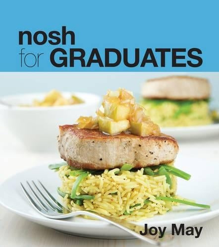 Nosh for GRADUATES...a cookbook for those who have graduated from their student days