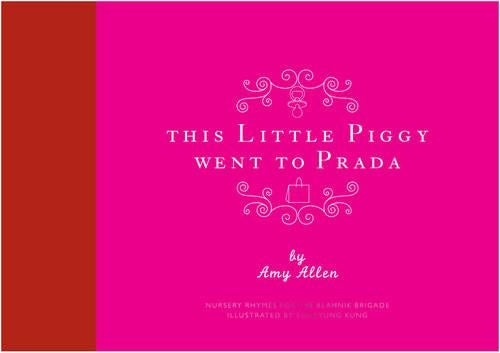 This Little Piggy Went to Prada: Nursery Rhymes for the Blahnik Brigade: Nursery Rhymes for the Blanhnik Brigade