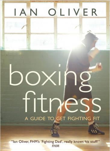Boxing Fitness: A Guide to Get Fighting Fit (Fitness Series)