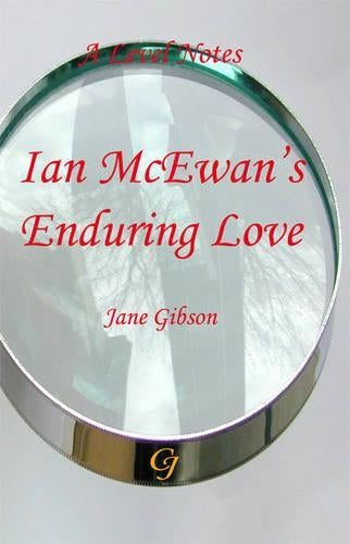 A-level Notes for Ian McEwans "Enduring Love" (Jane Gibsons A-level Notes)