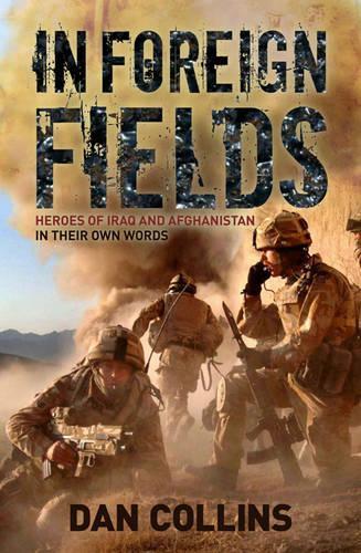 In Foreign Fields: Heroes of Iraq and Afghanistan, in their own words