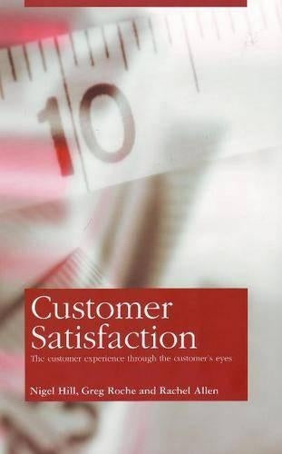 Customer Satisfaction: The Customer Experience Through the Customers Eyes