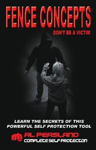 Fence Concepts: Dont be a Victim: The Most Powerful Self Protection Tool: 1