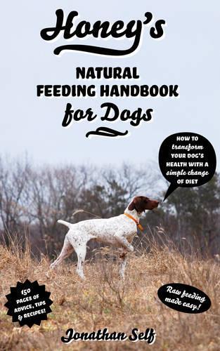 Honeys Natural Feeding Handbook for Dogs