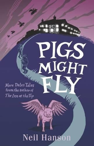 Pigs Might Fly: More Dales Tales from the Author of the Inn at the Top