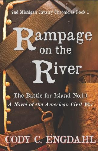 Rampage on the River: The Battle for Island No. 10 (The Long Century)