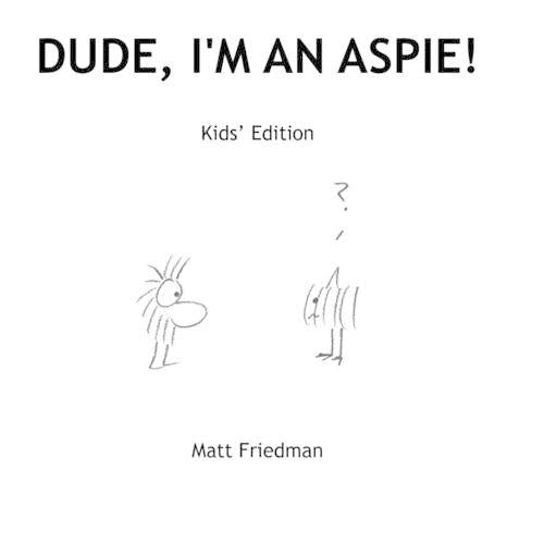 Dude, Im An Aspie! Kids Edition