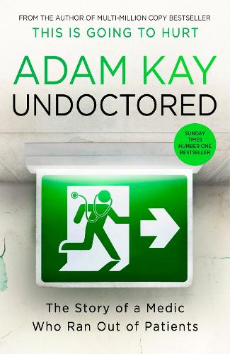 Undoctored: The brand new No 1 Sunday Times bestseller from the author of This Is Going To Hurt’