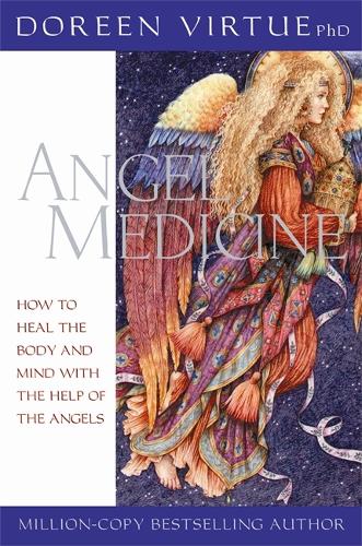 Angel Medicine: How to Heal the Body and Mind with the Help of the Angels