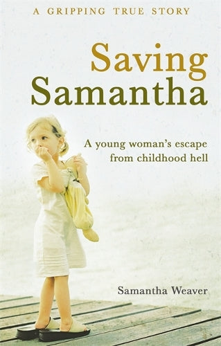 Saving Samantha: A Young Womans Escape From Childhood Hell