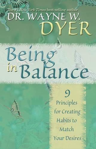 [(Being in Balance: The 9 Principle for Creating Habits to Match Your Desires)] [Author: Wayne W. Dyer] published on (October, 2006)