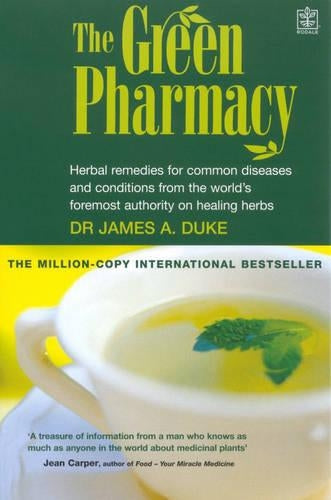The Green Pharmacy (Rodale): Herbal Remedies for Common Diseases and Conditions from the Worlds Foremost Authority on Healing Herbs